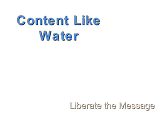 Content LikeContent Like
WaterWater
Liberate the MessageLiberate the Message
 
