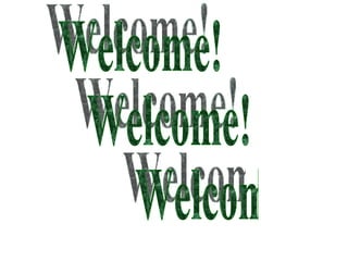 Welcome! Welcome! Welcome! 