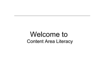 Welcome to
Content Area Literacy
 
