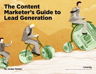 Copyright © 2017 Contently. All rights reserved. contently.comby Jordan Teicher
The Content
Marketer’s Guide to
Lead Generation
 