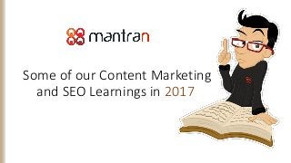 Some of our Content Marketing
and SEO Learnings in 2017
 