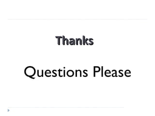 ThanksThanks
Questions Please
 