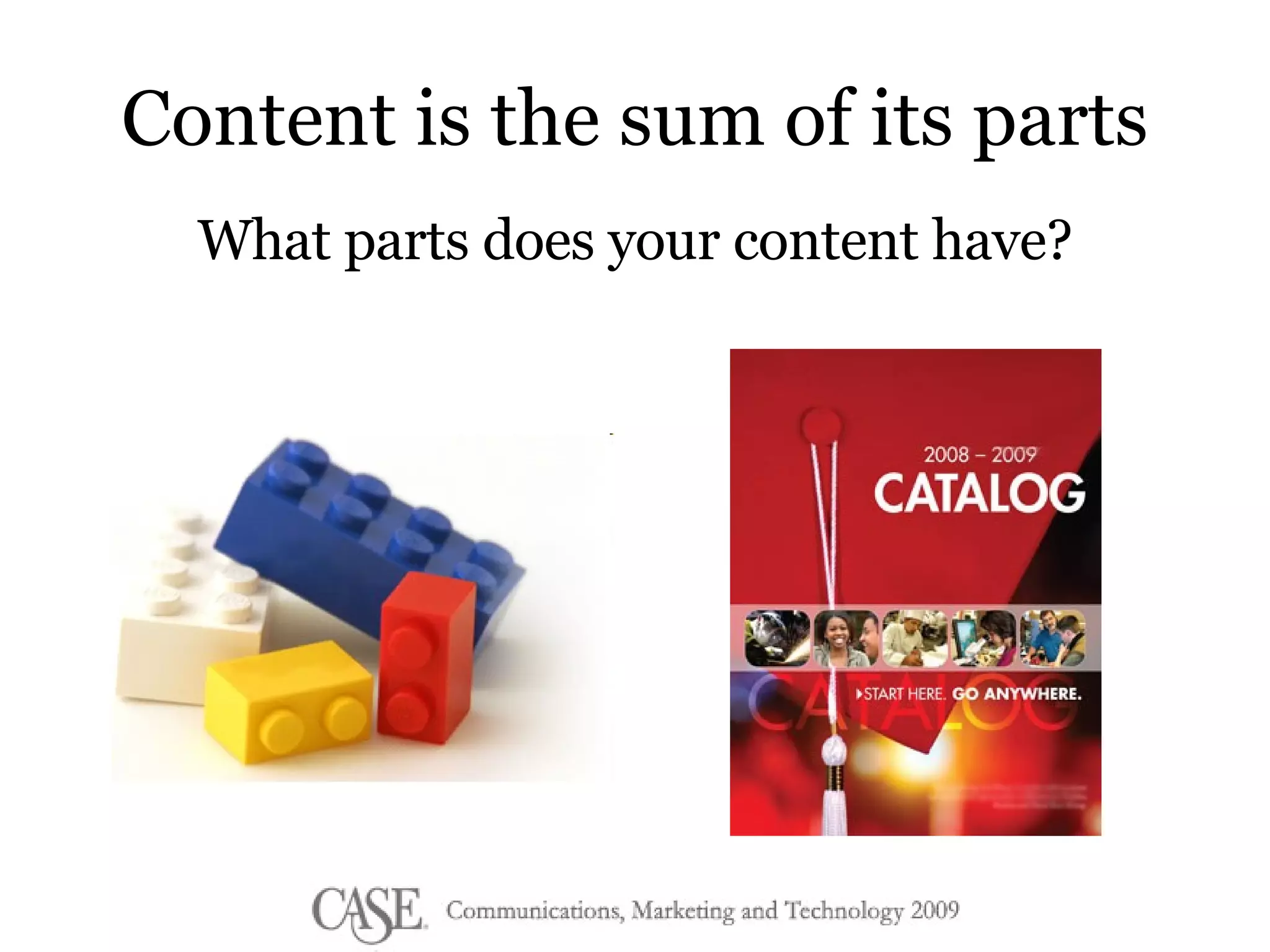 Content is the sum of its parts What parts does your content have? 