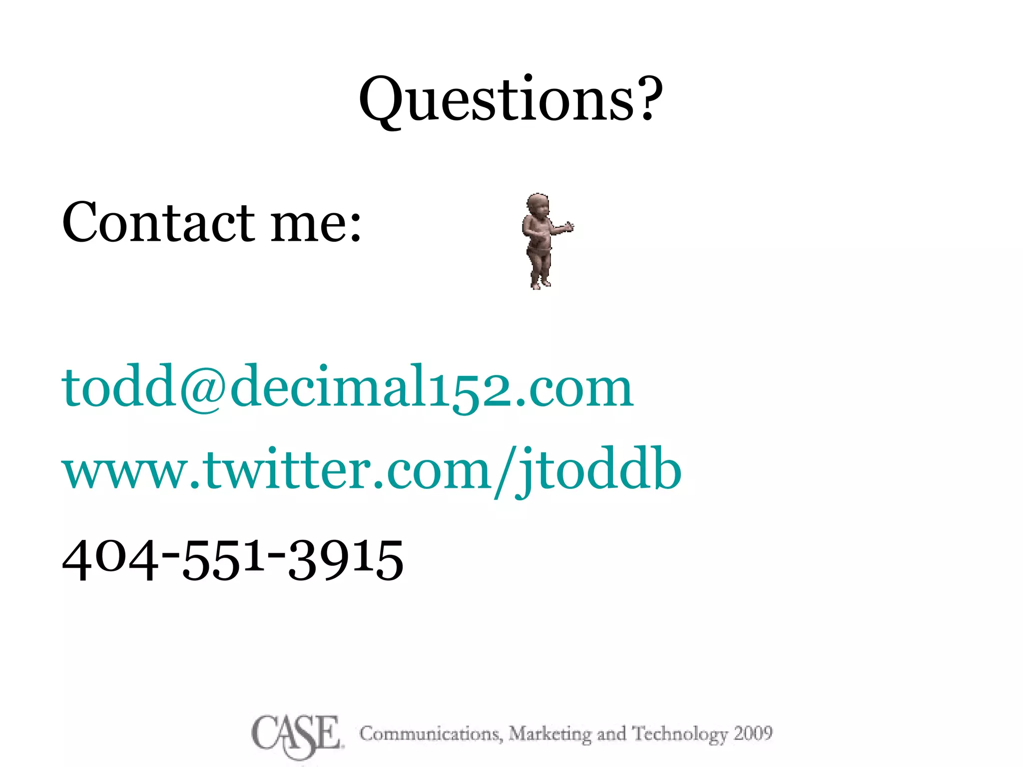 Questions? Contact me: [email_address] www.twitter.com/jtoddb 404-551-3915 