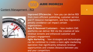 8Content Management - ROI
Improved Efficiencies — how you can derive ROI
from more efficient publishing, customer service
...