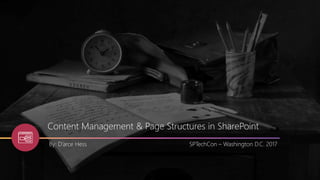 Content Management & Page Structures in SharePoint
By: D’arce Hess SPTechCon – Washington D.C. 2017
 