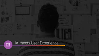 IA meets User Experience
 