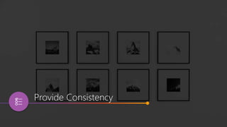 Provide Consistency
 
