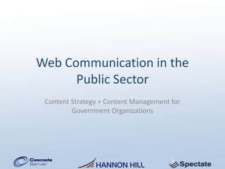 Web Communication in the
      Public Sector
 Content Strategy + Content Management for
         Government Organizations
 