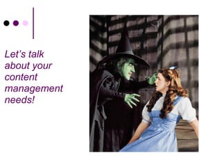 Let’s talk
about your
content
management
needs!
 