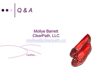Q&A


    Mollye Barrett
   ClearPath, LLC
 mollye@clearpath.cc
 