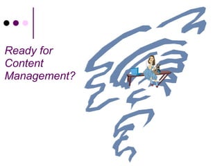 Ready for
Content
Management?
 