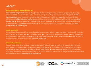 22
ABOUT
About Content Marketing Institute (CMI)
Content Marketing Institute is the leading global content marketing education and training organization, teaching
enterprise brands how to attract and retain customers through compelling, multichannel storytelling. CMI’s Content
Marketing World event, the largest content marketing-focused event, is held every September in Cleveland, Ohio,
USA, and the Intelligent Content Conference event is held every spring. CMI publishes the bi-monthly magazine Chief
Content Officer, and provides strategic consulting and content marketing research for some of the best-known brands
in the world. Watch this video to learn more about CMI. To view all research and subscribe to our emails, visit www.
contentmarketinginstitute.com.
About Contentful
Contentful provides content infrastructure for digital teams to power websites, apps, and devices. Unlike a CMS, Contentful
was built to integrate with the modern software stack. It offers a central hub for structured content, powerful management
and delivery APIs, and a customizable web app that enable developers and content creators to get their digital products to
market faster. For more information, visit www.contentful.com.
About Publicis.Sapient
Publicis.Sapient, the digital business transformation hub of Publicis Groupe, helps clients drive growth and evolve the
way they work, in a world where consumer behavior and technology are catalyzing social and commercial change at an
unprecedented pace. With 19,000 people and over 100 global offices, our expertise spanning technology, data sciences,
consulting, and creative combined with our culture of innovation enables us to deliver on complex transformation initiatives.
For more information, visit www.publicis.sapient.com.
 