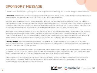 3
SPONSORS’ MESSAGE
Contentful and Publicis.Sapient are proud sponsors of this study from Content Marketing Institute and the Intelligent Content Conference.
At Contentful, we believe that innovation and agility come from the right mix of people, process, and technology. Content workflows should
feel empowering, not repetitive, when distributing content across channels and experiences.
But to that end, the findings in this study show that content professionals still have a large gap in technology to support their operations:
half of respondents (51%) say their organization has not yet acquired the right technology to manage content across the entire organization.
Furthermore, 44% rarely/never can repurpose their content without major human intervention. This all speaks to the fact that content is still
siloed across teams and channels, across multiple Content Management Systems (CMS) — or worse, manual processes.
How are innovative companies solving this? By thinking beyond the CMS box, to something more flexible: content infrastructure. It provides
the missing layer of your digital/martech stack. A purpose-built platform like SendGrid for email, or Twilio for SMS and voice, content
infrastructure provides a fast and ubiquitous solution for content in today’s modern, multi-channel world. It takes care of the heavy lifting,
while your team focuses on the things that matter most to your business: creating engaging and unique digital experiences.
At Publicis.Sapient, we recognize the unique demands of the “swipe left” era, where customers expect marketers to be clairvoyant.
Updating the modern marketing organization and transforming the client’s marketing system for this new world is more than marketing in
real time; it’s the right marketing at the right time.
To make inroads in this new world of marketing, companies must build enterprise content solutions to maximize efficiency and value across
all channels. As this study indicates, developing this capability remains a work in progress for many companies. In fact, the top anticipated
content management challenge for 2018 was reported as having “enough staff skilled in content strategy.”
Publicis.Sapient helps fill this gap by providing services that start with strategy and execution plans and extend into content and social
media creation and activation. The goal? To help you create a data-driven experience, optimized in the moment to convert one-way
monologue to two-way dialogue and mutual customer value.
 