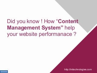Did you know ! How “Content
Management System” help
your website performanace ?
http://initechnologies.com
 
