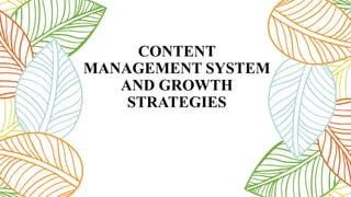 CONTENT
MANAGEMENT SYSTEM
AND GROWTH
STRATEGIES
 
