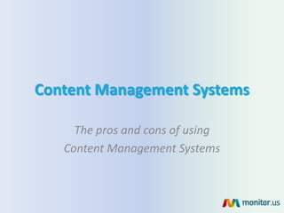 Content Management Systems

     The pros and cons of using
   Content Management Systems
 