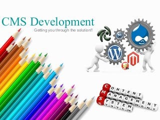 CMS DevelopmentGetting you through the solution!!
 
