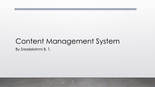 Content Management System
By Sreelekshmi B. T.
 