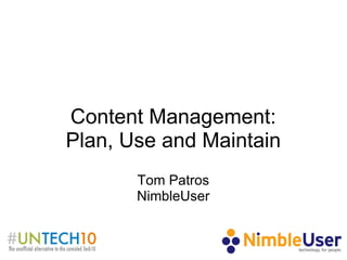 Content Management: Plan, Use and Maintain Tom Patros NimbleUser 