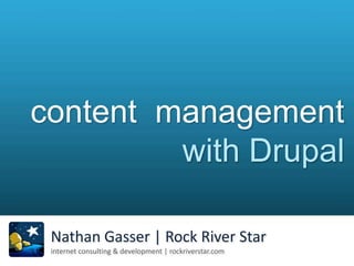 content  management with Drupal Nathan Gasser | Rock River Star internet consulting & development | rockriverstar.com 