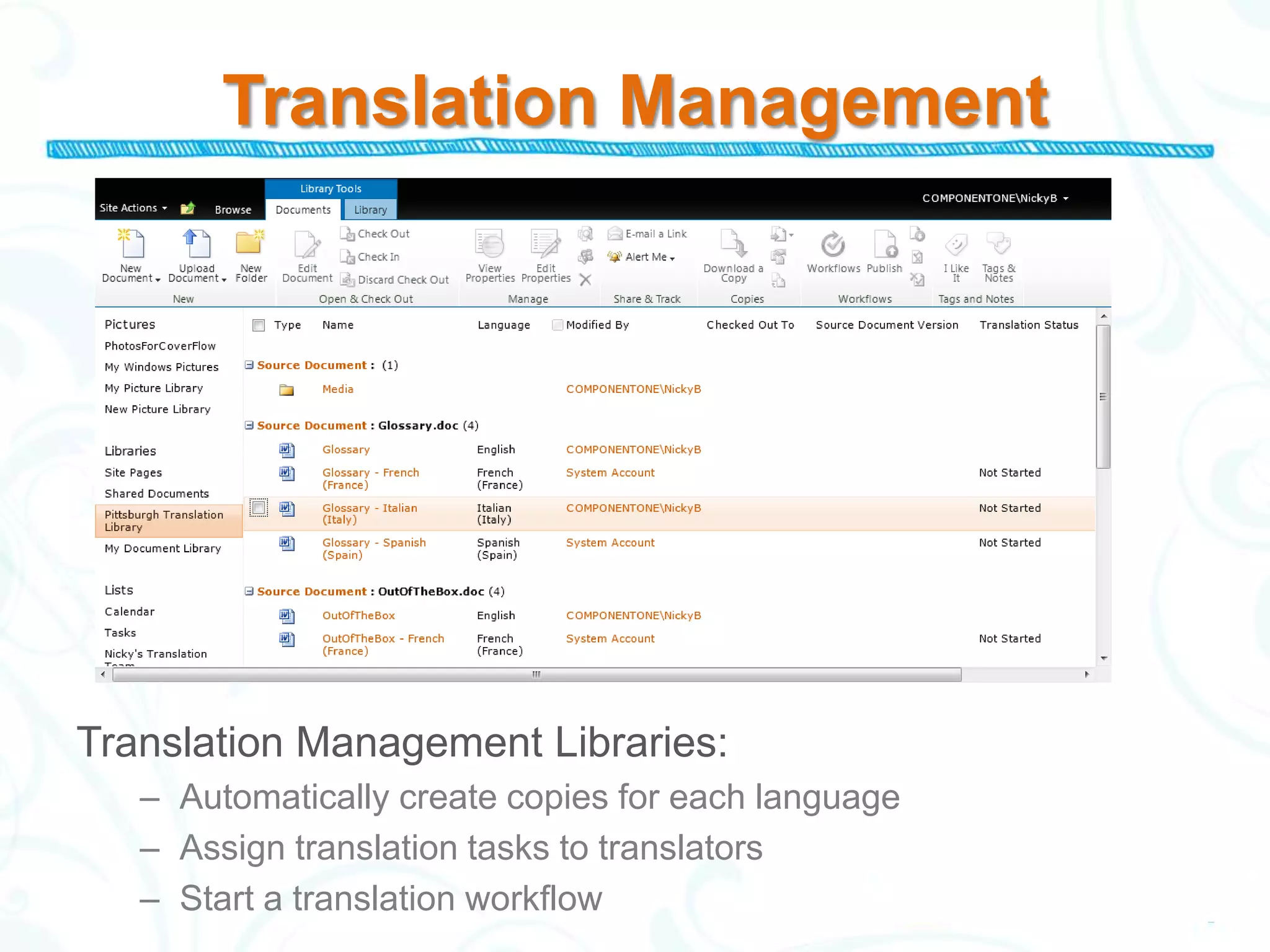 Translation Management




Translation Management Libraries:
   – Automatically create copies for each language
   – Assign translation tasks to translators
   – Start a translation workflow
 