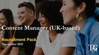 Content Manager (UK-based)
Recruitment Pack
November 2021
 