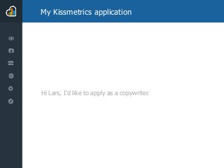 My Kissmetrics application
Hi Lars, I’d like to apply as a copywriter.
 