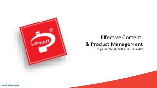 Effective Content
& Product Management
Rupinder Singh, SITEC EC Class 201
 