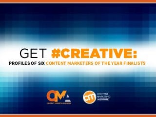 #CREATIVE
GET #CREATIVE:PROFILES OF SIX CONTENT MARKETERS OF THE YEAR FINALISTS
 