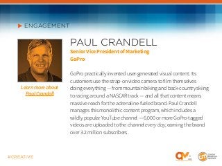 #CREATIVE
PAUL CRANDELL
Senior Vice President of Marketing
GoPro
GoPro practically invented user-generated visual content....