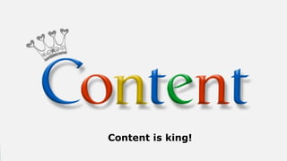 Content is king!
                   eduvision.info/seo
 