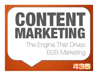 CONTENT
MARKETING
 The Engine That Drives 
        B2B Marketing
 