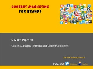 Content Marketing
For Brands
Content Marketing for Brands and Content Commerce.
Karthik Balasubramani
Follow Me! @kartzb /...