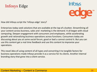 Content Marketing – Content is Commerce 16
Infosys Edge
How did Infosys script the ‘Infosys edge’ story?
Enterprises today...