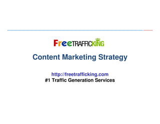 Algorithmic Ranking Factors

Content Marketing Strategy
http://freetrafficking.com
#1 Traffic Generation Services

 