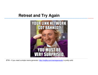 Retreat and Try Again

BTW – If you need a simple meme generator: http://imgflip.com/memegenerator is pretty solid

 