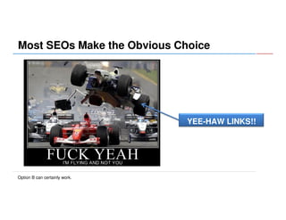 Most SEOs Make the Obvious Choice

YEE-HAW LINKS!!

Option B can certainly work.

 