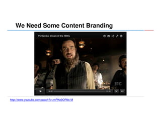 We Need Some Content Branding

http://www.youtube.com/watch?v=mPKe9OfWs-M

 