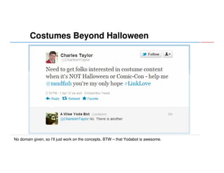 Costumes Beyond Halloween

No domain given, so I’ll just work on the concepts. BTW – that Yodabot is awesome.

 