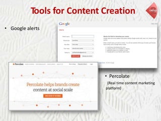 Tools for Content Creation
• Google alerts

• Percolate
(Real time content marketing
platform)

 