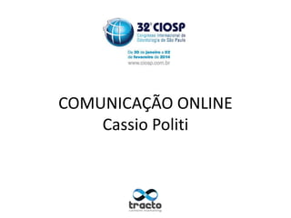 COMUNICAÇÃO ONLINE
Cassio Politi

 