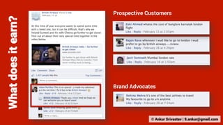 What does it earn?

Prospective Customers

Brand Advocates

© Ankur Srivastav | 9.ankur@gmail.com

 