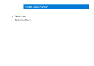 Twitter Empfehlungen
•  Einsatz prüfen
•  Benchmarks followen
 
