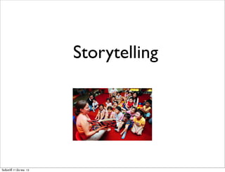 Storytelling
วันจันทร์ที่ 11 มีนาคม 13
 