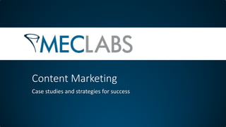 Content Marketing 
Case studies and strategies for success  
