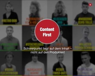 16
Schwerpunkt liegt auf dem Inhalt –
nicht auf den Produkten!
Content
First
 