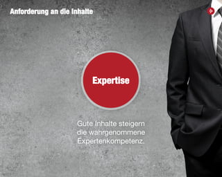 22
Anforderung an die Inhalte
Gute Inhalte steigern
die wahrgenommene
Expertenkompetenz.
//
Expertise
 