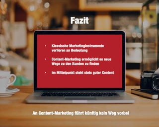 45
Fazit
• Klassische Marketinginstrumente
verlieren an Bedeutung
• Content-Marketing ermöglicht es neue
Wege zu den Kunden zu finden
• Im Mittelpunkt steht stets guter Content
An Content-Marketing führt künftig kein Weg vorbei
 