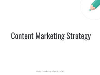 content marketing - @vanierrachel
Content Marketing Strategy
 